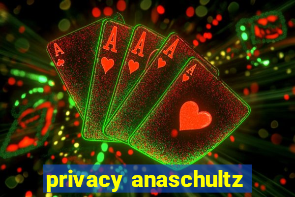 privacy anaschultz